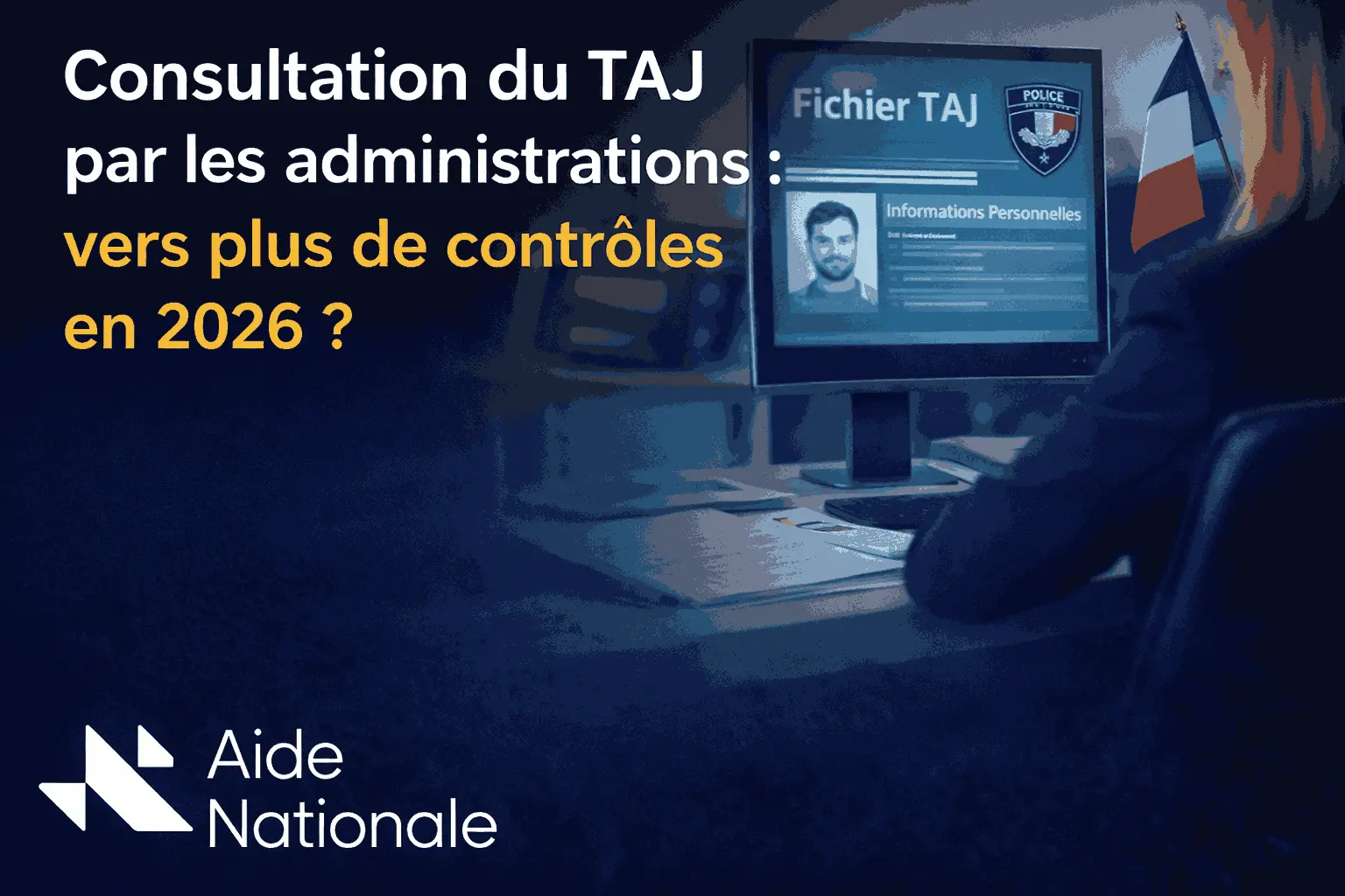 Consultation du TAJ par les administrations : vers plus de contrôles en 2026 ?